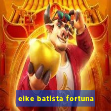 eike batista fortuna